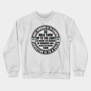 What Sunshine Is To Flowers Education Is To Child Crewneck Sweatshirt